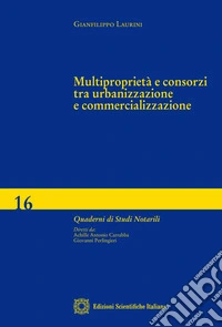 Multiproprietà e consorzi tra urbanizzazione e commercializzazione libro