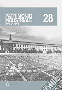 Patrimonio industriale (2022). Vol. 28: La manifattura e le fabbriche del tabacco in Italia libro