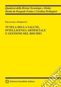 Tutela della salute, intelligenza artificiale e gestione del rischio libro