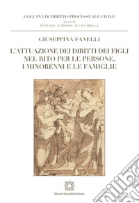 L'attuazione dei diritti dei figli nel rito per le persone, i minorenni e le famiglie libro