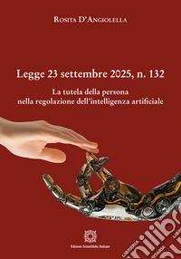 Legge 23 settembre 2025, n. 132. La tutela della persona nella regolazione dell'Intelligenza Artificiale libro