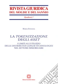 La tokenizzazione degli Asset. I limiti all'utilizzo delle distributed ledger technologies nel settore immobiliare libro