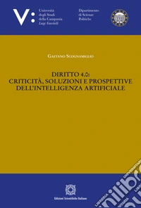 Diritto 4.0: criticità, soluzioni e prospettive dell'intelligenza artificiale libro