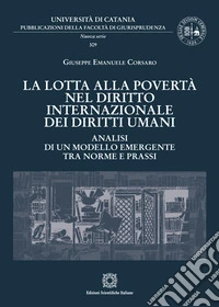 La lotta alla povertà nel diritto internazionale dei diritti umani. Analisi di un modello emergente tra norme e prassi libro