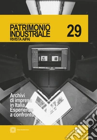 Patrimonio industriale (2023). Vol. 29: Archivi di impresa in Italia. Esperienza a confronto libro