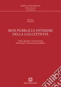Beni pubblici e interessi della collettività. Tutela, gestione e valorizzazione del demanio e del patrimonio pubblico libro