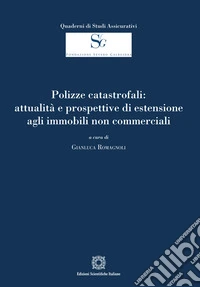 Polizze catastrofali: attualità e prospettive di estensione agli immobili non commerciali libro