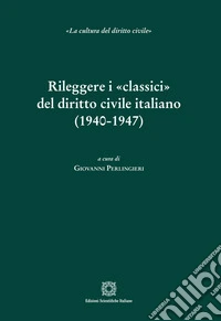 Rileggere i «classici» del diritto civile italiano (1940-1947) libro