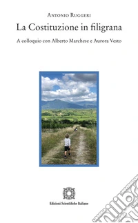 La Costituzione in filigrana. A colloquio con Alberto Marchese e Aurora Vesto libro