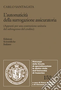 L'automaticità della surrogazione assicuratoria (Appunti per una costruzione unitaria del subingresso del credito) libro