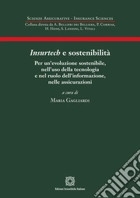 Insurtech e sostenibilità. Per un'evoluzione sostenibile, nell'uso della tecnologia e nel ruolo dell'informazione, nelle assicurazioni libro