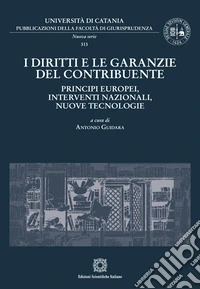 I diritti e le garanzie del contribuente: principi europei, interventi nazionali, nuove tecnologie libro