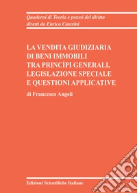 La vendita giudiziaria di beni immobili tra princípi generali, legislazione speciale e questioni applicative libro