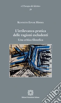 L'irrilevanza pratica delle ragioni escludenti. Una critica filosofica libro