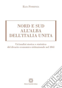 Nord e sud all'alba dell'Italia unita libro