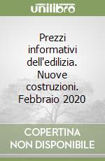 Prezzi informativi dell'edilizia. Nuove costruzioni. Febbraio 2020 libro