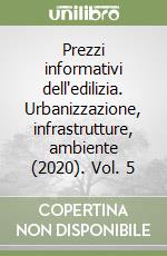 Prezzi informativi dell'edilizia. Urbanizzazione, infrastrutture, ambiente (2020). Vol. 5 libro