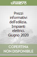 Prezzi informativi dell'edilizia. Impianti elettrici. Giugno 2020 libro