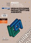Prezzi informativi dell'edilizia. Urbanizzazione infrastrutture ambiente. Novembre 2020 libro