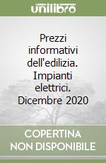 Prezzi informativi dell'edilizia. Impianti elettrici. Dicembre 2020 libro