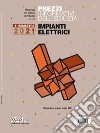 Prezzi informativi dell'edilizia. Impianti elettrici. 1º semestre 2021 libro