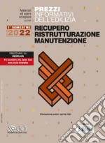 Prezzi informativi dell'edilizia recupero ristrutturazioni manutenzione. I semestre 2022. Rilevazione prezzi Marzo 2022 libro