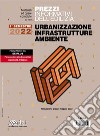 Prezzi informativi dell'edilizia. Urbanizzazione infrastrutture ambiente. Primo semestre 2022 libro
