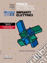 Prezzi informativi dell'edilizia. Impianti elettrici. 2° Semestre 2022. Materiali e opere compiute libro