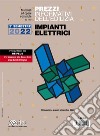 Prezzi informativi dell'edilizia. Impianti elettrici. 2° Semestre 2022. Materiali e opere compiute libro