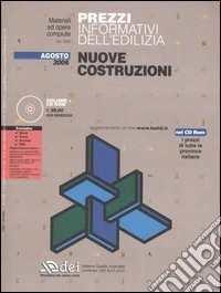 Prezzi informativi dell'edilizia. Nuove costruzioni. Agosto 2006. Con CD-ROM libro