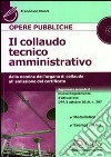 Il collaudo tecnico amministrativo. Dalla nomina dell'organo di collaudo all'emissione del certificato. Con CD-ROM libro