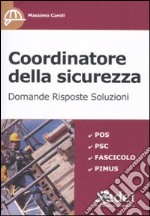 Coordinatore della sicurezza. Domande, risposte, soluzioni libro