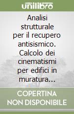 Analisi strutturale per il recupero antisismico. Calcolo dei cinematismi per edifici in muratura secondo le NTC. Con CD-ROM libro