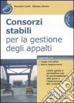 Consorzi stabili per la gestione degli appalti. Con CD-ROM libro