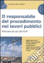 Il responsabile del procedimento nei lavori pubblici. Manuale ad uso del RUP. Con CD-ROM libro