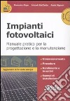 Impianti fotovoltaici. Manuale pratico per la progettazione e la manutenzione. Con CD-ROM libro