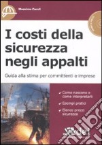 I costi della sicurezza negli appalti. Guida alla stima per committenti e imprese. Con CD-ROM libro