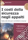 I costi della sicurezza negli appalti. Guida alla stima per committenti e imprese. Con CD-ROM libro