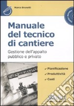 Manuale del tecnico di cantiere. Gestione dell'appalto pubblico e privato. Con CD-ROM libro