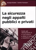 La sicurezza negli appalti pubblici e privati libro