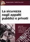 La sicurezza negli appalti pubblici e privati libro