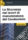 La sicurezza nei lavori di manutenzione del condominio. Guida rapida libro di Caroli Massimo