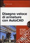 Disegno veloce di armature con AutoCAD. Con CD-ROM libro