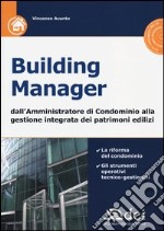 Building manager. Dall'amministrazione di condominio alla gestione integrata dei patrimoni edilizi. Con CD-ROM libro