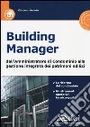 Building manager. Dall'amministrazione di condominio alla gestione integrata dei patrimoni edilizi. Con CD-ROM libro