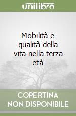 Mobilità e qualità della vita nella terza età libro