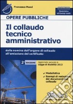 Il collaudo tecnico amministrativo. Dalla nomina dell'organo di collaudo all'emissione del certificato. Con aggiornamento online