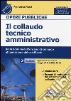 Il collaudo tecnico amministrativo. Dalla nomina dell'organo di collaudo all'emissione del certificato. Con aggiornamento online libro