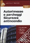 Autorimesse e parcheggi. Sicurezza antincendio libro