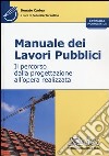 Manuale dei lavori pubblici. Il percorso dalla progettazione all'opera realizzata libro